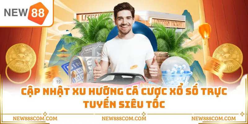 Cập nhật xu hướng cá cược xổ số trực tuyến siêu tốc Cập nhật xu hướng cá cược xổ số trực tuyến siêu tốc
