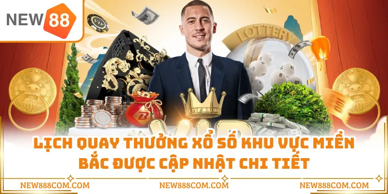 Lịch quay thưởng xổ số khu vực miền Bắc được cập nhật chi tiết Lịch quay thưởng xổ số khu vực miền Bắc được cập nhật chi tiết