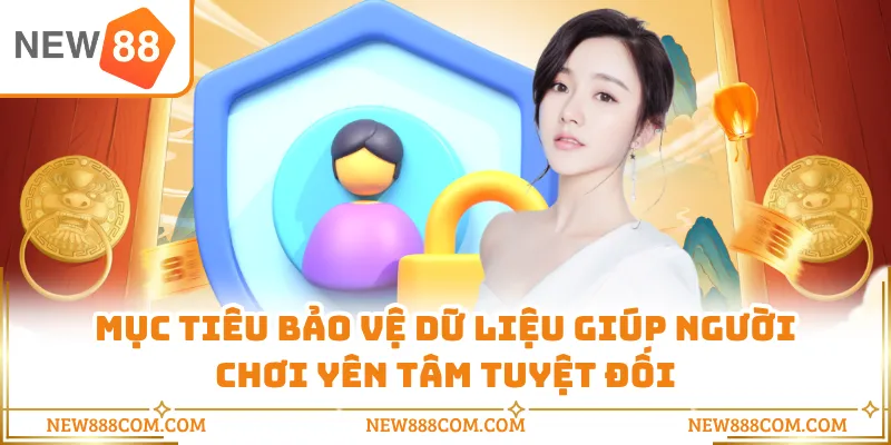Mục tiêu bảo vệ dữ liệu giúp người chơi yên tâm tuyệt đối Mục tiêu bảo vệ dữ liệu giúp người chơi yên tâm tuyệt đối