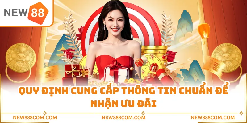 Quy định cung cấp thông tin chuẩn để nhận ưu đãi Quy định cung cấp thông tin chuẩn để nhận ưu đãi