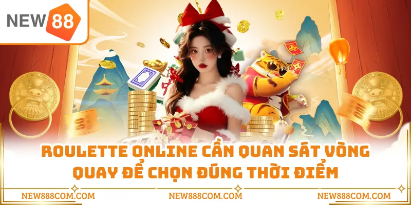 Roulette online cần quan sát vòng quay để chọn đúng thời điểm Roulette online cần quan sát vòng quay để chọn đúng thời điểm