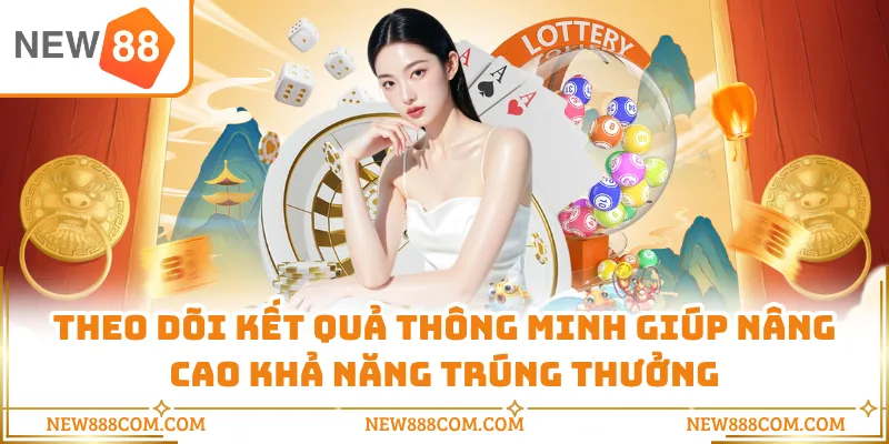 Theo dõi kết quả thông minh giúp nâng cao khả năng trúng thưởng Theo dõi kết quả thông minh giúp nâng cao khả năng trúng thưởng